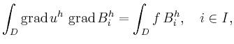 $\displaystyle \int_D \operatorname{grad}u^h\,\operatorname{grad}B^h_i =
\int_D f\,B^h_i,\quad i\in I,
$