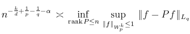 $\displaystyle n^{-\frac{k}{d}+\frac{1}{p}-\frac{1}{q}-\alpha}
\,\asymp\,
\inf...
...ank}P\le n}\,
\sup_{\Vert f\Vert _{W^k_p}\le 1}\, \Vert f - P f\Vert _{L_q}
$