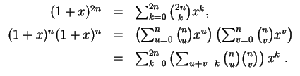 $ \mbox{$\displaystyle
\begin{array}{rcl}
(1+x)^{2n} & = & \sum_{k=0}^{2n}{2n\c...
...^{2n}\left(\sum_{u+v=k}{n\choose u}{n\choose v}\right)x^k\; .\\
\end{array}$}$