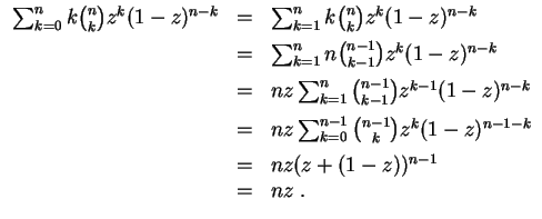 $ \mbox{$\displaystyle
\begin{array}{rcl}
\sum_{k=0}^n k{n\choose k}z^k(1-z)^{n...
...-k}\vspace{2mm}\\
& = & nz(z+(1-z))^{n-1}\\
& = & nz\; . \\
\end{array}$}$