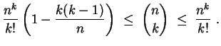 $ \mbox{$\displaystyle
\frac{n^k}{k!}\left(1-\frac{k(k-1)}{n}\right) \; \leq \; {n\choose k} \; \leq \; \frac{n^k}{k!}\ .
$}$