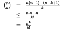 $ \mbox{$\displaystyle
\begin{array}{rcl}
{n\choose k}
&=& \frac{n(n-1)\cdots(...
...q& \frac{n\cdot n\cdots n}{k!}\vspace{2mm}\\
&=& \frac{n^k}{k!}
\end{array}$}$