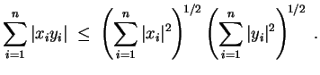 $ \mbox{$\displaystyle
\sum_{i = 1}^n \vert x_i y_i\vert \;\leq\;
\left(\sum_{...
...t^2\right)^{\! 1/2}\left(\sum_{i = 1}^n \vert y_i\vert^2\right)^{\! 1/2}\; .
$}$