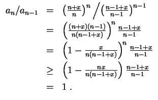 $ \mbox{$\displaystyle
\begin{array}{rcl}
a_n/a_{n-1}
& = & \left(\frac{n+x}{n}...
...+x)}\right) \frac{n-1+x}{n-1} \vspace*{1mm}\\
& = & 1 \; . \\
\end{array}$}$