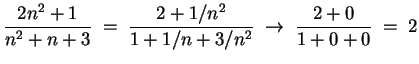 $ \mbox{$\displaystyle
\frac{2n^2+1}{n^2+n+3}\; = \; \frac{2+1/n^2}{1+1/n+3/n^2}
\;\to\; \frac{2+0}{1+0+0} \;=\; 2
$}$