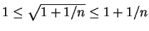 $ \mbox{$1\leq\sqrt{1+1/n}\leq 1+1/n$}$