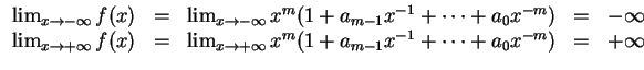 $ \mbox{$\displaystyle
\begin{array}{rcrcl}
\lim_{x\to -\infty} f(x) & = & \lim...
...x^m (1 + a_{m-1} x^{-1} + \cdots + a_0 x^{-m}) & = & +\infty \\
\end{array}$}$
