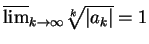$ \mbox{$\overline {\lim}_{k\to\infty} \sqrt[k]{\vert a_k\vert} = 1$}$