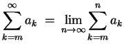 $ \mbox{$\displaystyle
\sum_{k = m}^\infty a_k \; =\: \lim_{n\to\infty} \sum_{k = m}^n a_k
$}$