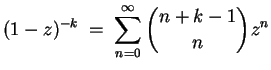 $ \mbox{$\displaystyle
(1-z)^{-k} \; = \; \sum_{n = 0}^\infty {n + k - 1 \choose n} z^n
$}$