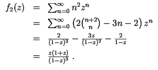 $ \mbox{$\displaystyle
\begin{array}{rcl}
f_2(z)
& = &\sum_{n = 0}^\infty n^2 ...
...2}{1-z} \vspace*{2mm} \\
& = & \frac{z(1+z)}{(1-z)^3} \; . \\
\end{array}$}$