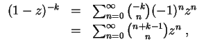 $ \mbox{$\displaystyle
\begin{array}{rcl}
(1 - z)^{-k}
& = & \sum_{n = 0}^\inf...
...1mm}\\
& = & \sum_{n = 0}^\infty {n+k-1 \choose n} z^n\; , \\
\end{array}$}$