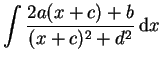 $ \mbox{$\displaystyle\int {\displaystyle\frac{2a(x + c) + b}{(x + c)^2 + d^2}}\,{\mbox{d}}x$}$