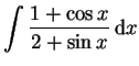 $ \mbox{$\displaystyle\int {\displaystyle\frac{1 + \cos x}{2 + \sin x}}\,{\mbox{d}}x$}$