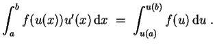 $ \mbox{$\displaystyle
\int_a^b f(u(x)) u'(x)\,{\mbox{d}}x \; =\; \int_{u(a)}^{u(b)} f(u)\,{\mbox{d}}u\; .
$}$