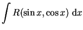 $ \mbox{$\displaystyle
\int R(\sin x, \cos x)\;{\mbox{d}}x
$}$