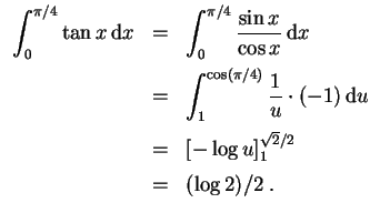 $ \mbox{$\displaystyle
\begin{array}{rcl}
\displaystyle\int _0^{\pi/4}\tan x\,{...
...
&=& [-\log u]_1^{\sqrt{2}/2}\vspace*{2mm}\\
&=& (\log 2)/2 \;.
\end{array}$}$