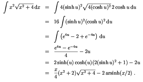 $ \mbox{$\displaystyle
\begin{array}{rcl}
\displaystyle\int x^2\sqrt{x^2+4}\,{\...
...ystyle\frac{x}{4}}(x^2+2)\sqrt{x^2+4}-2\,{\mbox{arsinh}}(x/2) \;.
\end{array}$}$
