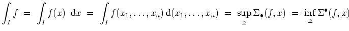 $ \mbox{$\displaystyle
\int_I f \; =\; \int_I f(x)\,\text{d}x\; = \; \int_I f(...
...t(f,\underline{x})\; =\; \inf_{\underline{x}}\Sigma^\bullet(f,\underline{x})
$}$