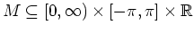 $ \mbox{$M \subseteq [0,\infty)\times[-\pi,\pi]\times\mathbb{R}$}$