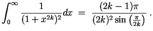 $ \mbox{$\displaystyle
\int_0^\infty \frac{1}{(1+x^{2k})^2} dx \; =\;
\frac{(2k - 1)\pi}{(2k)^2\sin\left(\frac{\pi}{2k}\right)}\; .
$}$