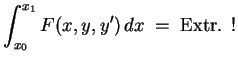 $ \mbox{$\displaystyle
\int_{x_0}^{x_1} F(x,y,y')\, dx\; =\; {\mbox{Extr. !}}
$}$