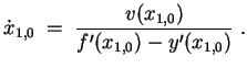 $ \mbox{$\displaystyle
\dot x_{1,0}\; =\; \frac{v(x_{1,0})}{f'(x_{1,0}) - y'(x_{1,0})}\; .
$}$