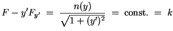 $ \mbox{$\displaystyle
F - y'F_{y'} \; =\; \frac{n(y)}{\sqrt{1+(y')^2}} \; =\; \text{const.} \; =\; k
$}$