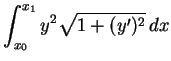 $ \mbox{$\displaystyle
\int_{x_0}^{x_1} y^2\sqrt{1+(y')^2}\, dx
$}$