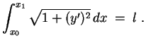 $ \mbox{$\displaystyle
\int_{x_0}^{x_1} \sqrt{1+(y')^2}\, dx \; =\; l\; .
$}$