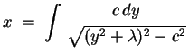 $ \mbox{$\displaystyle
x \; =\; \int\frac{c\, dy}{\sqrt{(y^2 + \lambda)^2 - c^2}}
$}$