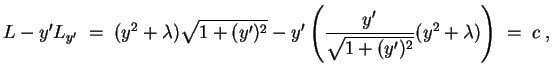 $ \mbox{$\displaystyle
L-y'L_{y'} \; =\; (y^2 + \lambda)\sqrt{1+(y')^2} - y'\left(\frac{y'}{\sqrt{1+(y')^2}} (y^2 + \lambda)\right) \; =\; c \;,
$}$