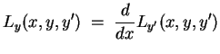 $ \mbox{$\displaystyle
L_y(x,y,y') \; =\; \frac{d}{dx} L_{y'}(x,y,y')
$}$