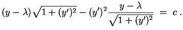 $ \mbox{$\displaystyle
(y-\lambda) \sqrt{1+(y')^2} - (y')^2 \frac{y -\lambda}{\sqrt{1+(y')^2}} \; =\; c\; .
$}$