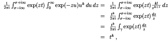 $ \mbox{$\displaystyle
\begin{array}{rl}
\frac{1}{2\pi\mathrm{i}}\int_{\sigma ...
...\int_\gamma \exp(zt) \frac{dz}{z}\vspace*{2mm} \\
= & t^k\; ,
\end{array}$}$