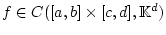 % latex2html id marker 26018
$ f\in C([a,b]\times [c,d],\mathbb{K}^{d}) $