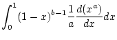 $\displaystyle \int _{0}^{1}(1-x)^{b-1}\frac{1}{a}\frac{d(x^{a})}{dx}dx$
