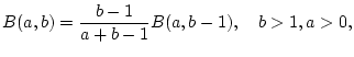 $\displaystyle B(a,b)=\frac{b-1}{a+b-1}B(a,b-1),\quad b>1,a>0,$