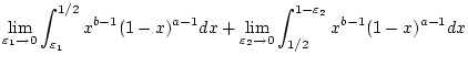 $\displaystyle \lim _{\varepsilon _{1}\to 0}\int _{\varepsilon _{1}}^{1/2}x^{b-1...
...im _{\varepsilon _{2}\to 0}\int _{1/2}^{1-\varepsilon _{2}}x^{b-1}(1-x)^{a-1}dx$