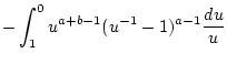 $\displaystyle -\int ^{0}_{1}u^{a+b-1}(u^{-1}-1)^{a-1}\frac{du}{u}$