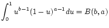 $\displaystyle \int _{0}^{1}u^{b-1}(1-u)^{a-1}du=B(b,a)$