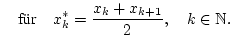 % latex2html id marker 28600
$\displaystyle \quad \mbox {fr}\quad x_{k}^{*}=\frac{x_{k}+x_{k+1}}{2},\quad k\in \mathbb{N}.$