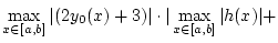 $\displaystyle \max _{x\in [a,b]}\vert(2y_{0}(x)+3)\vert\cdot \vert\max _{x\in [a,b]}\vert h(x)\vert+$