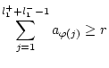 $\displaystyle \sum _{j=1}^{l_{1}^{+}+l_{1}^{-}-1}a_{\varphi (j)}\geq r$