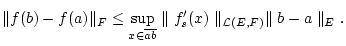 % latex2html id marker 31237
$\displaystyle \Vert f(b)-f(a)\Vert _{F}\leq \sup ...
...}}\parallel f'_{s}(x)\parallel _{\mathcal {L}(E,F)}\parallel b-a\parallel _{E}.$