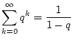 $\displaystyle \sum _{k=0}^{\infty }q^{k}=\frac{1}{1-q}$