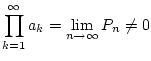 $\displaystyle \prod _{k=1}^{\infty }a_{k}=\lim _{n\to \infty }P_{n}\neq 0$