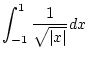 $\displaystyle \int _{-1}^{1}\frac{{1}}{\sqrt{{\vert x\vert}}}dx$