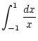$\displaystyle \int _{-1}^{1}\frac{{dx}}{x}$