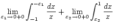 $\displaystyle \lim _{\varepsilon _{1}\to 0+0}\int _{-1}^{-\varepsilon _{1}}\fra...
...\lim _{\varepsilon _{2}\to 0+0}\int _{\varepsilon _{2}}^{1}\frac{{dx}}{x}\notag$